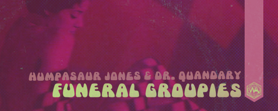 Humpasaur Jones & Dr. Quandary - Funeral Groupies